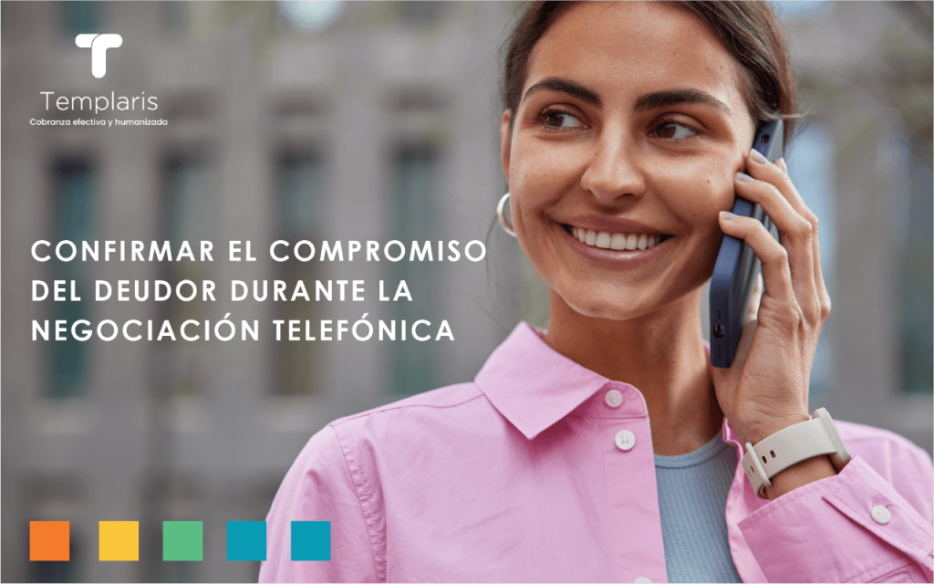 Confirmar el compromiso del deudor durante la negociación telefónica. Templaris