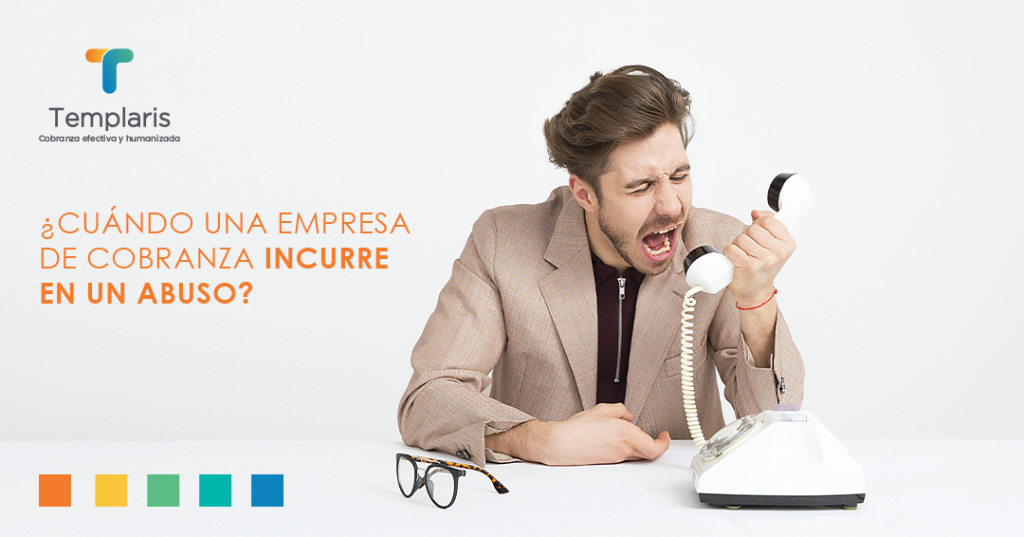 ¿Cuándo una empresa de cobranza incurre en un abuso? Templaris